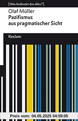 Pazifismus. Eine Verteidigung: [Was bedeutet das alles?] (Reclams Universal-Bibliothek)