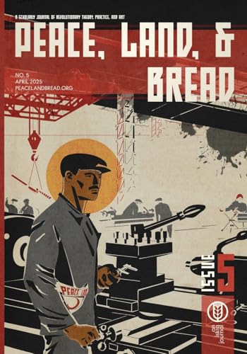 Peace, Land, and Bread: Issue 5 Peace, Land, and Bread: Issue 5 von Iskra Books