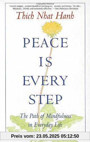 Peace Is Every Step: The Path of Mindfulness in Everyday Life Peace Is Every Step: The Path of Mindfulness in Everyday Life