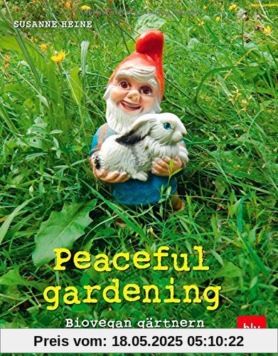 Peaceful gardening: Biovegan gärtnern  -  Das Praxisbuch