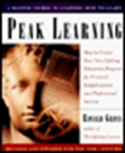 Peak Learning: How to Create Your Own Lifelong Education Program for Personal Enlightenment an...