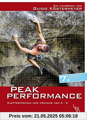 Peak Performance: Klettertechnik und Klettertraining von A - Z