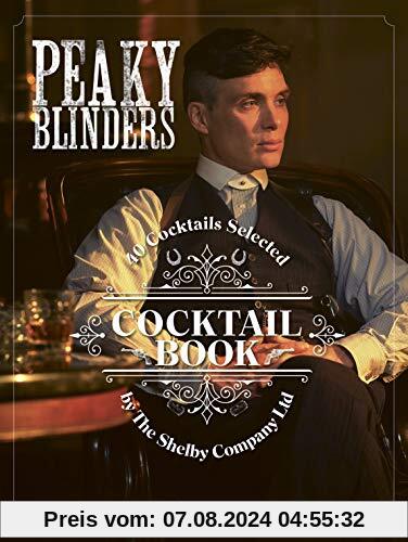 Peaky Blinders Cocktail Book: 40 Cocktails Selected by the Shelby Company Ltd