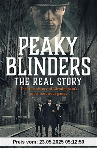 Peaky Blinders - The Real Story of Birmingham's most notorious gangs: The No. 1 Sunday Times Bestseller