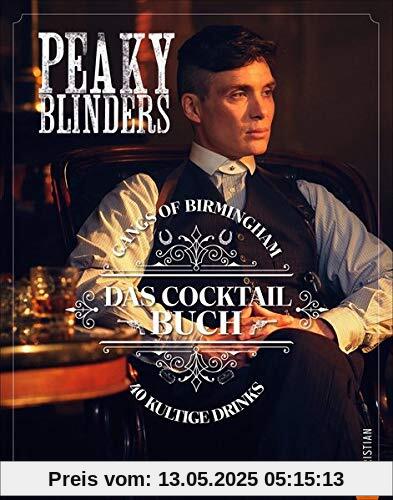 Peaky Blinders. Gangs of Birmingham. Das Cocktail-Buch mit 40 von der Serie inspirierten Cocktails. Ein Muss für alle Fans und ein perfektes Geschenk für alle Cocktail-Trinker.