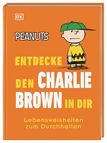Peanuts™ Entdecke den Charlie Brown in dir: Lebensweisheiten zum Durchhalten (Kultige Lebensweisheiten) von Dorling Kindersley Verlag