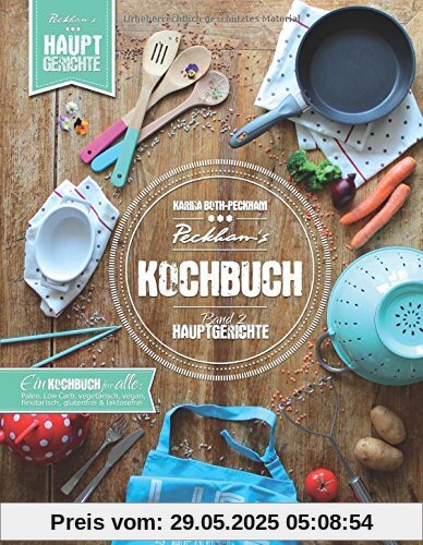 Peckham's Kochbuch Band 2 Hauptgerichte: Paleo LowCarb vegetarisch vegan flexitarisch glutenfrei laktosefrei