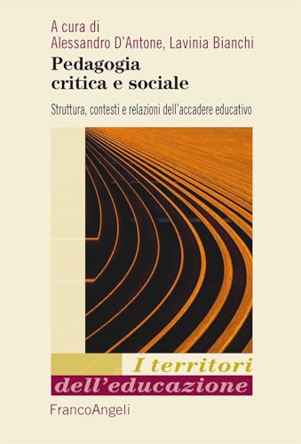 Pedagogia critica e sociale. Struttura, contesti e relazioni dell'accadere educativo (I territori dell'educazione) von Franco Angeli