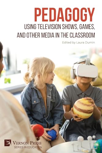 Pedagogy: Using Television Shows, Games, and Other Media in the Classroom (Education) von Vernon Press