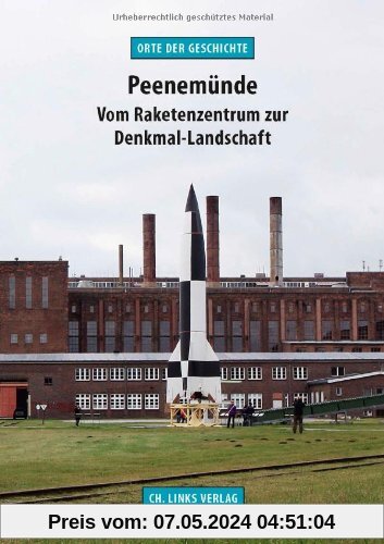 Peenemünde: Vom Raketenzentrum zur Denkmal-Landschaft (Orte der Geschichte)