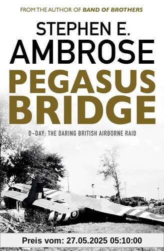 Pegasus Bridge: D-day: The Daring British Airborne Raid
