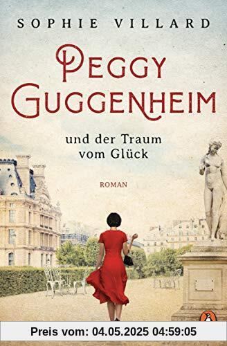 Peggy Guggenheim und der Traum vom Glück: Roman