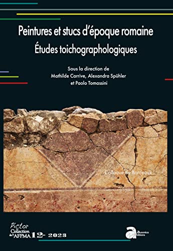 Peintures et stucs d'époque romaine. Etudes toichographologiques: Actes du 33e colloque de l'AFPMA, Bordeaux, 25 et 26 novembre 2021 von AUSONIUS