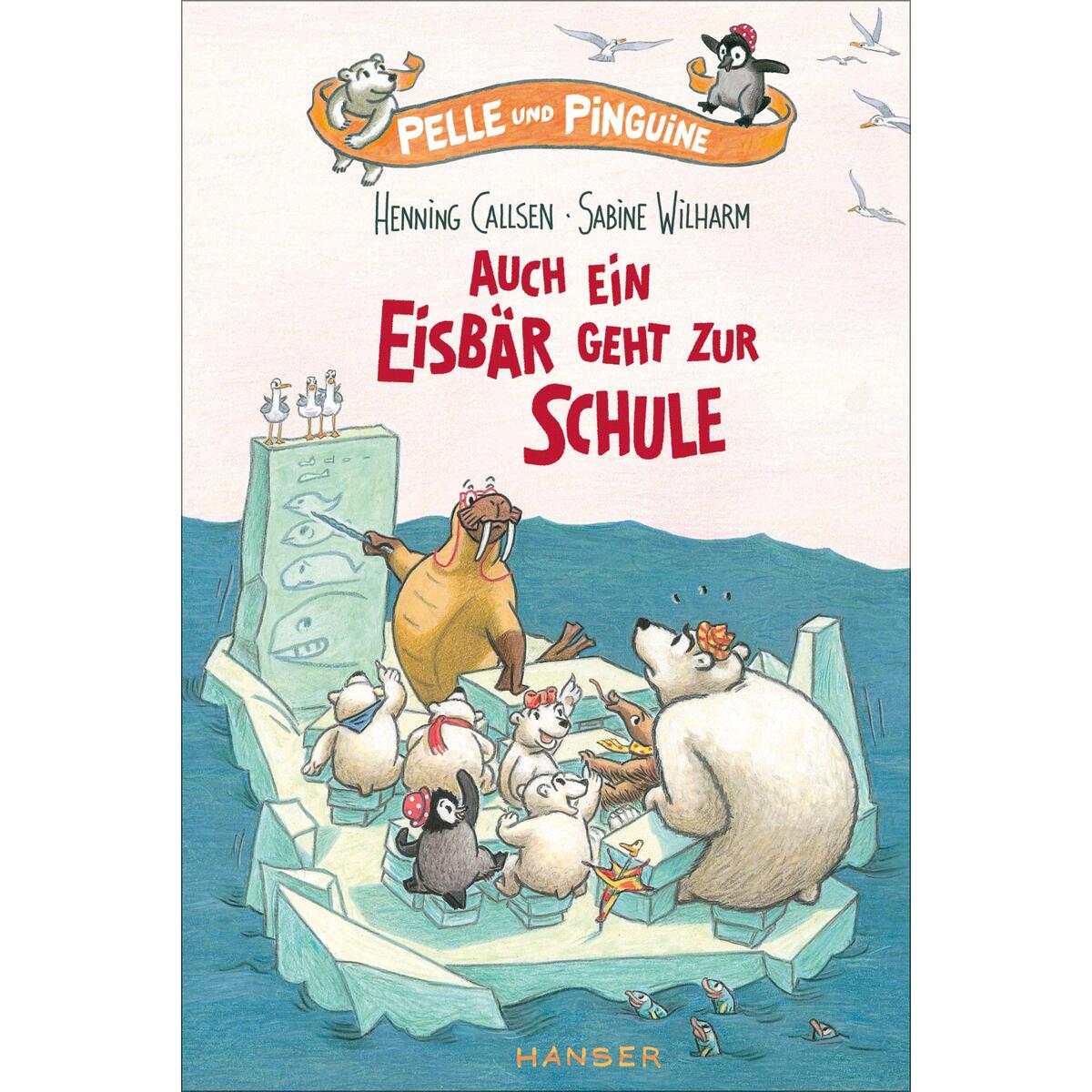 Pelle und Pinguine - Auch ein Eisbär geht zur Schule von Carl Hanser Verlag