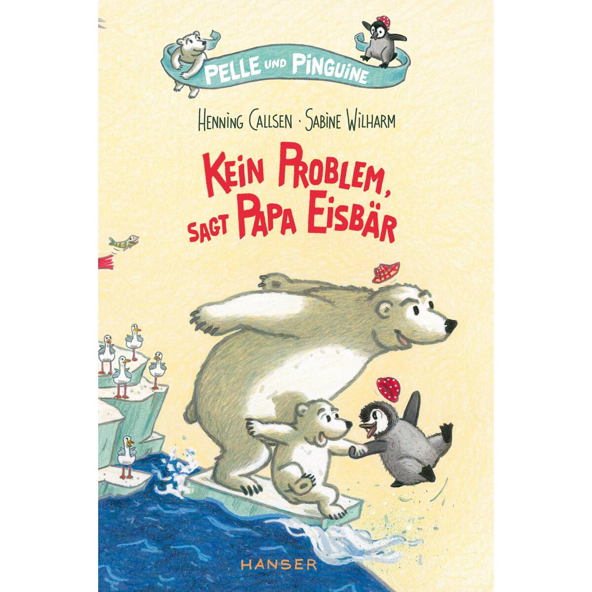 Pelle und Pinguine - Kein Problem, sagt Papa Eisbär von Carl Hanser Verlag