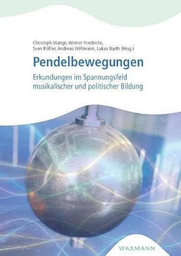 Pendelbewegungen: Erkundungen im Spannungsfeld musikalischer und politischer Bildung Pendelbewegungen: Erkundungen im Spannungsfeld musikalischer und politischer Bildung