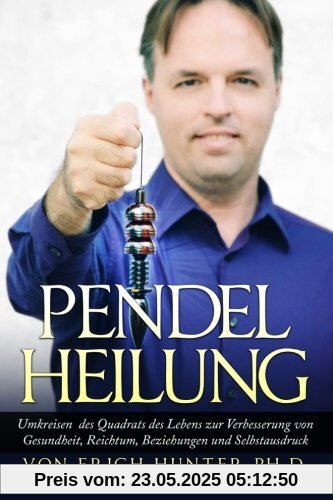 Pendelheilung: Umkreisen des Quadrats des Lebens zur Verbesserung von Gesundheit, Reichtum, Beziehungen und Selbstausdruck