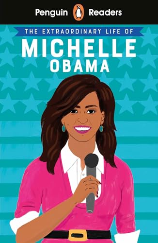 Penguin Readers Level 3: The Extraordinary Life of Michelle Obama (ELT Graded Reader): Abridged Edition