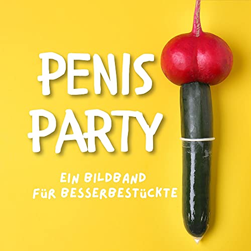 Penis-Party: Ein Bildband für besserbestückte von 27amigos