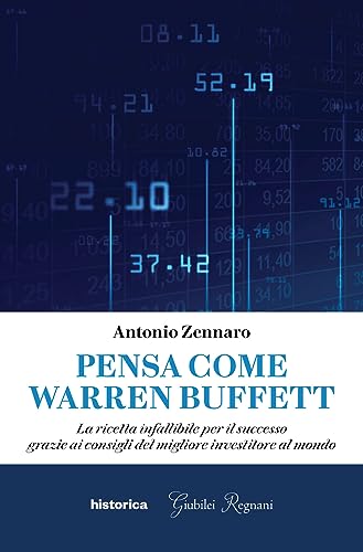 Pensa come Warren Buffett. La ricetta infallibile per il successo grazie ai consigli del migliore investitore al mondo