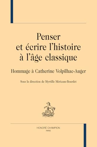 Penser et écrire l'histoire à l'âge classique. Hommage à Catherine Volpilhac-Auger von Champion