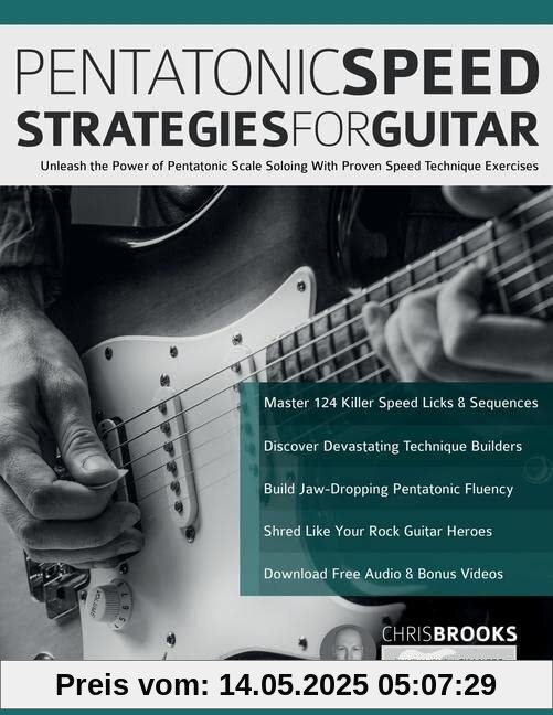 Pentatonic Speed Strategies for Guitar: Unleash the Power of Pentatonic Scale Soloing With Proven Speed Technique Exercises