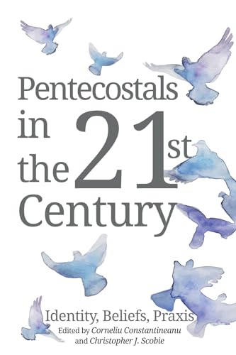 Pentecostals in the 21st Century: Identity, Beliefs, Praxis