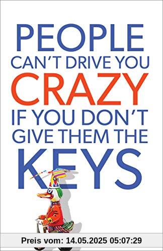 People Can't Drive You Crazy If You Don't Give Them the Keys