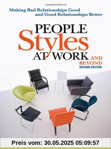 People Styles at Work... and Beyond: Making Bad Relationships Good and Good Relationships Better