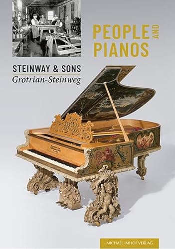 People and Pianos: Steinway & Sons | Grotrian-Steinweg von Michael Imhof Verlag GmbH & Co. KG