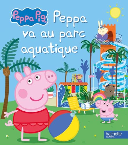 Peppa Pig - Peppa va au parc aquatique: Album RC von HACHETTE JEUN.