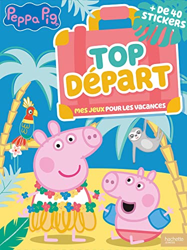 Peppa Pig - Top départ ! Mes jeux pour les vacances: Mes jeux pour les vacances. Avec + de 40 stickers von HACHETTE JEUN.