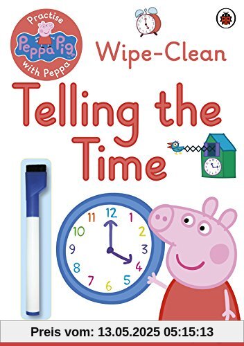 Peppa Pig: Practise with Peppa: Wipe-Clean Telling the Time Peppa Pig: Practise with Peppa: Wipe-Clean Telling the Time