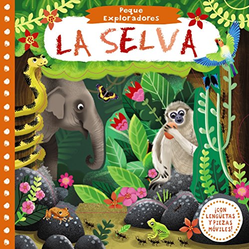 Peque exploradores. La selva (Castellano - A PARTIR DE 0 AÑOS - PROYECTO DE 0 A 3 AÑOS - Libros manipulativos)