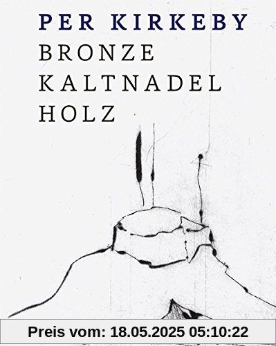 Per Kirkeby: Bronze, Kaltnadel, Holz Per Kirkeby: Bronze, Kaltnadel, Holz