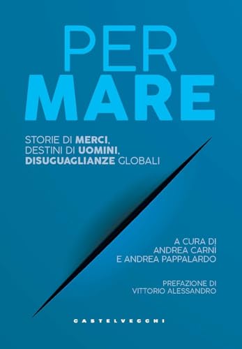 Per mare. Storie di merci, destini di uomini, disuguaglianze globali (Nodi) von Castelvecchi
