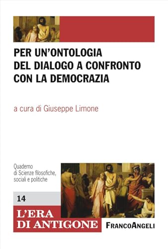 Per un'ontologia del dialogo a confronto con la democrazia (L' era di Antigone.Dip. st. giur. Uni.Na.) von Franco Angeli