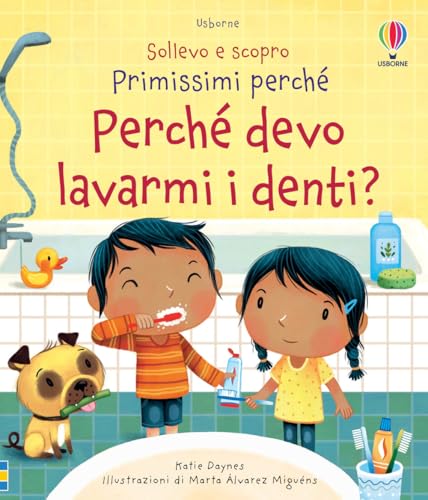 Perché devo lavarmi i denti? Sollevo e scopro. Primissimi perché. Ediz. a colori