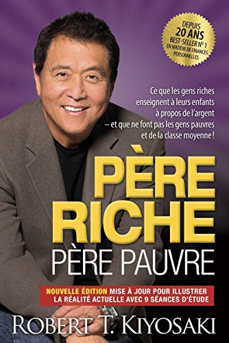 Père riche, père pauvre - Edition 20e anniversaire: Ce que les gens riches enseignent à leurs enfants à propos de l'argent et que ne font pas les gens pauvres et de la classe moyenne !