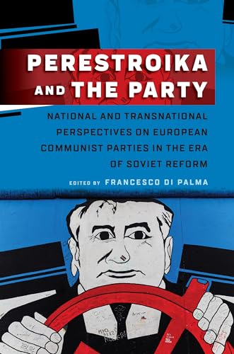 Perestroika and the Party: National and Transnational Perspectives on European Communist Parties in the Era of Soviet Reform von Berghahn Books