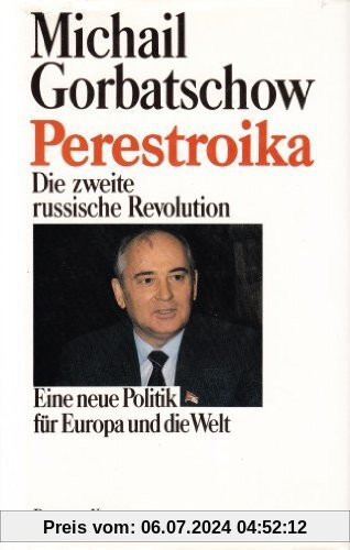 Perestroika: Die zweite russische Revolution - Eine neue Politik für Europa und die Welt