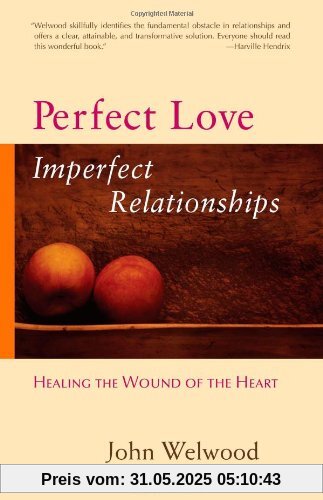 Perfect Love, Imperfect Relationships: Healing the Wound of the Heart