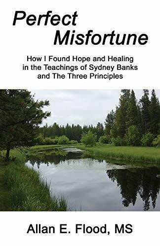 Perfect Misfortune: How I Found Hope and Healing in the Teachings of Sydney Banks and The Thre...