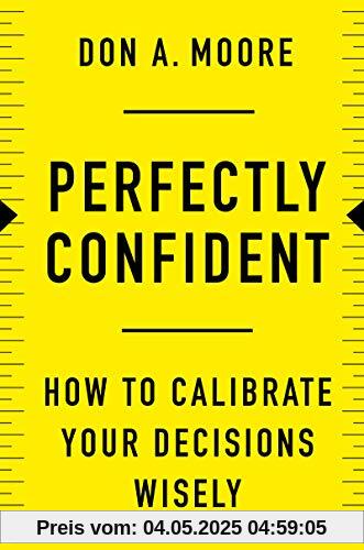 Perfectly Confident: How to Calibrate Your Decisions Wisely