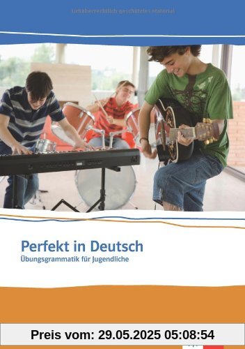 Perfekt in Deutsch. Schülerbuch: Übungsgrammatik für Jugendliche. Niveau A1 / A2 Perfekt in Deutsch. Schülerbuch: Übungsgrammatik für Jugendliche. Niveau A1 / A2