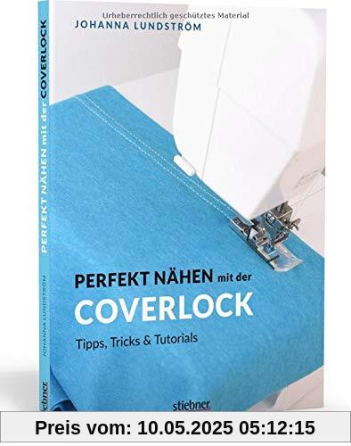 Perfekt nähen mit der Coverlock. Umfassender Ratgeber für die Coverlockmaschine. Einstellungen & Handhabung der Nähmaschine. Anleitungen für professionelles Säumen: Tipps, Tricks & Tutorials