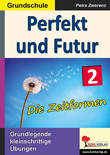 Perfekt und Futur: Die Zeitformen von Kohl Verlag