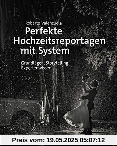 Perfekte Hochzeitsreportagen mit System: Grundlagen, Storytelling, Expertenwissen