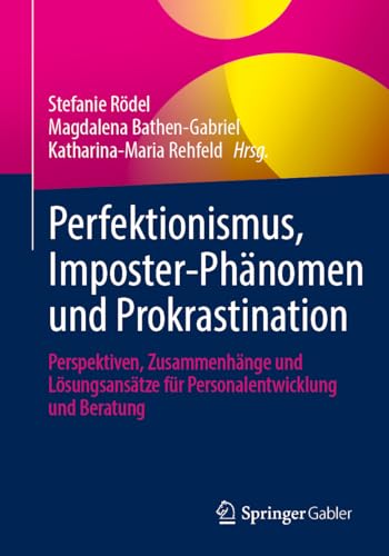Perfektionismus, Imposter-Phänomen und Prokrastination: Perspektiven, Zusammenhänge und Lösungsansätze für Personalentwicklung und Beratung von Springer Gabler