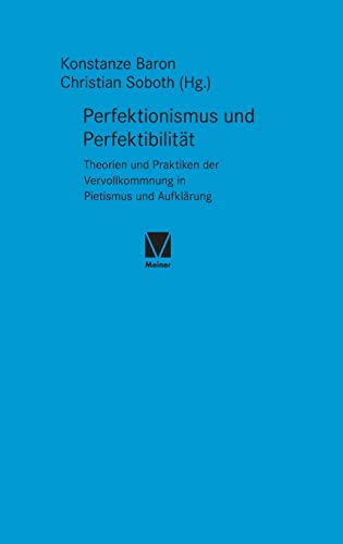 Perfektionismus und Perfektibilität: Theorien und Praktiken der Vervollkommnung in Pietismus und Aufklärung (Studien zum 18. Jahrhundert) von Meiner, F